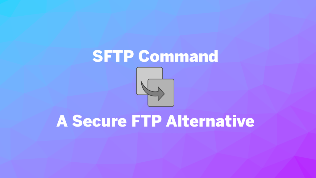 SFTP Command: A Comprehensive Guide To Secure File Transfers - Linovox