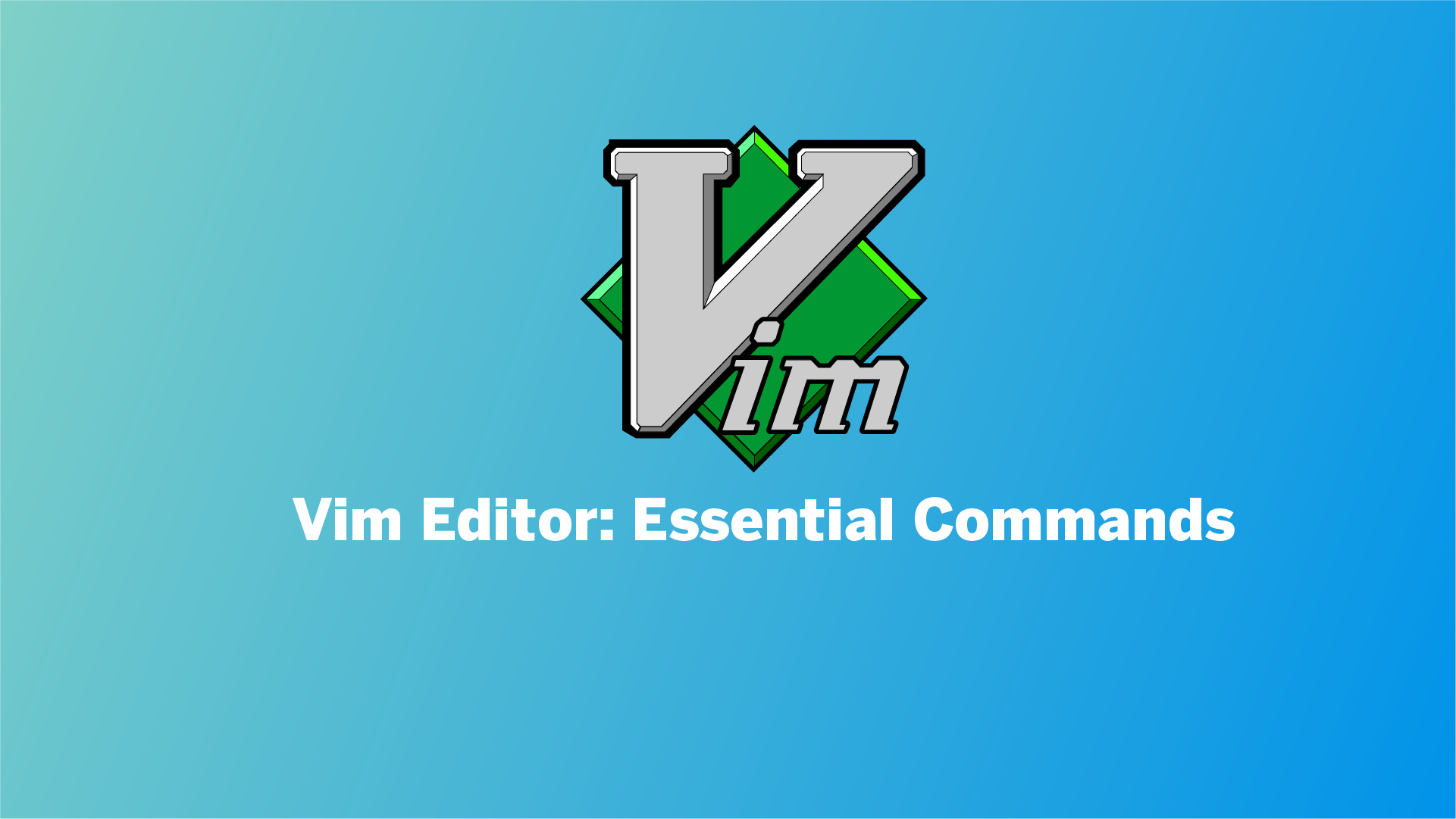 Vim Editor Essentail commands