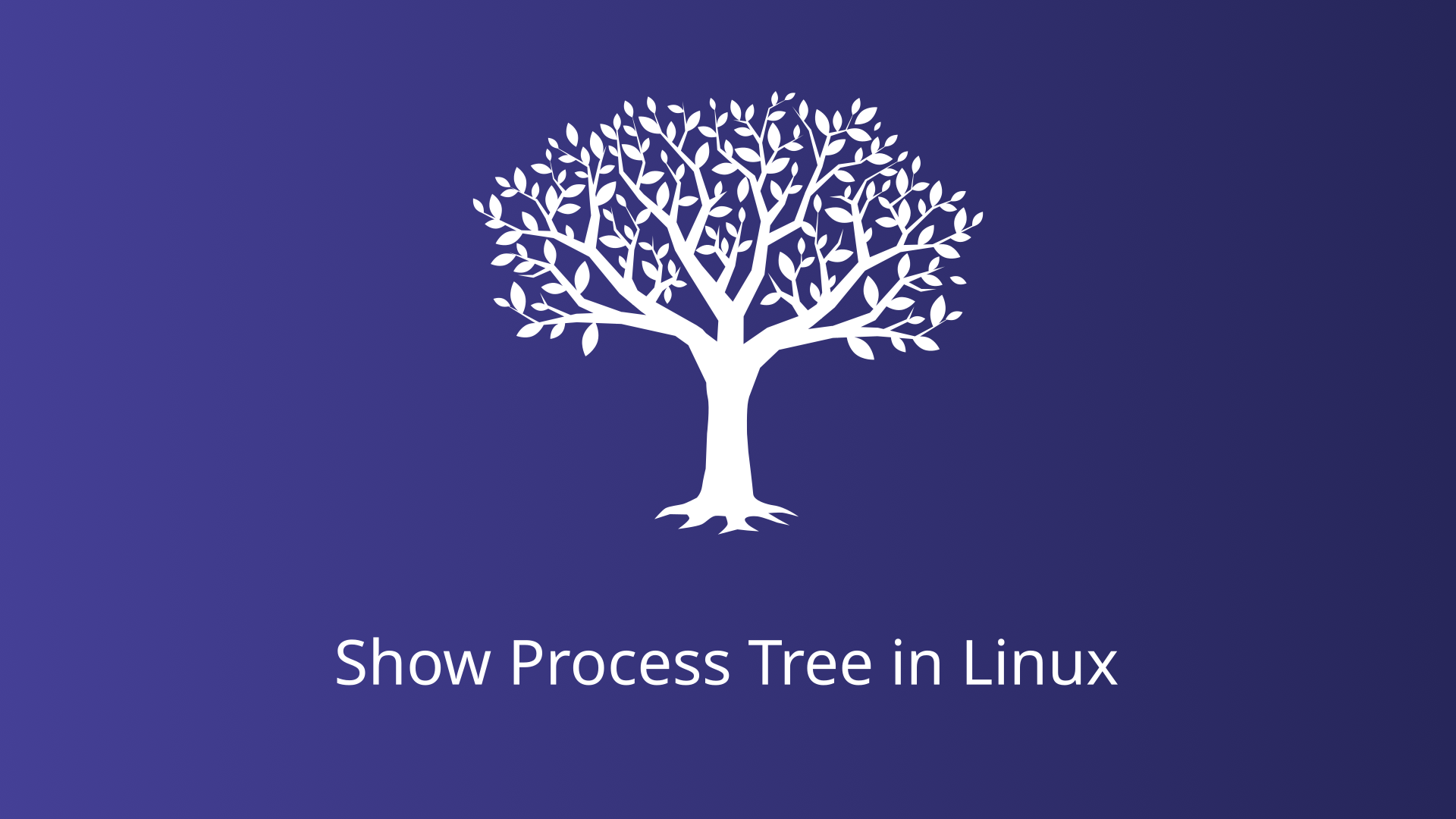 Show Process Tree in Linux